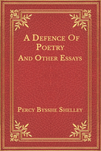A Defence Of Poetry And Other Essays