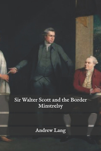 Sir Walter Scott and the Border Minstrelsy