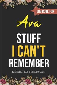 Stuff I Can't Remember Ava: A Password Tracker: Gift for Ava Funy Birthday Gift