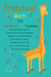 Preschool Math Fun Workbook for Toddlers: Beginner Math Preschool Learning Preschool Fun Workbook (Big Fun Activity Workbooks with Number Tracing and Matching Activities for 2, 3 and 4 year 