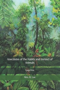 Anecdotes of the Habits and Instinct of Animals