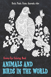 Animals and Birds in the World - Grown-Ups Coloring Book - Koala, Panda, Llama, Anaconda, other