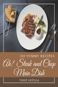 Ah! 123 Yummy Steak and Chop Main Dish Recipes