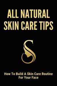 All Natural Skin Care Tips