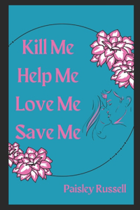 Kill Me, Help Me, Love Me, Save Me