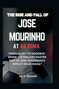 Rise and Fall of Jose Mourinho at as Roma