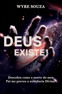 Deus Existe ! Descubra como a morte do meu pai me provou a existência Divina.