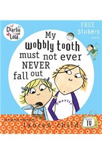 Charlie and Lola: My Wobbly Tooth Must Not ever Never Fall Out