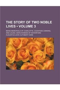 The Story of Two Noble Lives (Volume 3); Being Memorials of Charlotte, Countess Canning, and Louisa, Marchioness of Waterford