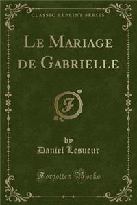 Le Mariage de Gabrielle (Classic Reprint)