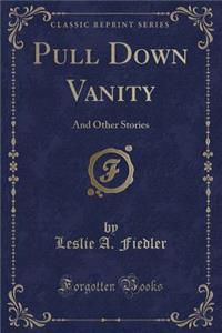 Pull Down Vanity: And Other Stories (Classic Reprint)