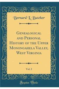 Genealogical and Personal History of the Upper Monongahela Valley, West Virginia, Vol. 2 (Classic Reprint)