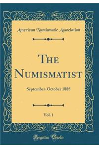 The Numismatist, Vol. 1: September-October 1888 (Classic Reprint)