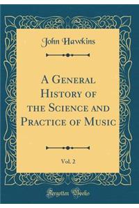 A General History of the Science and Practice of Music, Vol. 2 (Classic Reprint)