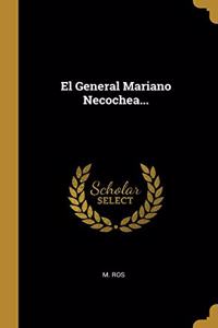 El General Mariano Necochea...