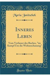 Inneres Leben: Vom Verfasser Des Buches, Im Kampf Um Die Weltanschauung (Classic Reprint)