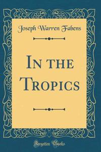 In the Tropics (Classic Reprint)