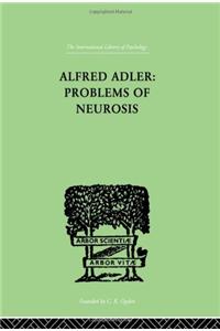 Alfred Adler: Problems of Neurosis