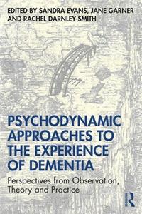 Psychodynamic Approaches to the Experience of Dementia