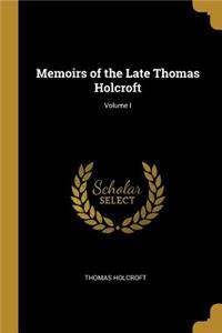 Memoirs of the Late Thomas Holcroft; Volume I