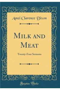 Milk and Meat: Twenty-Four Sermons (Classic Reprint): Twenty-Four Sermons (Classic Reprint)