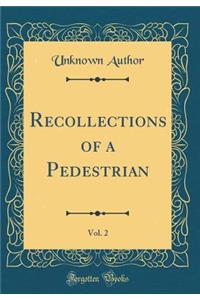 Recollections of a Pedestrian, Vol. 2 (Classic Reprint)