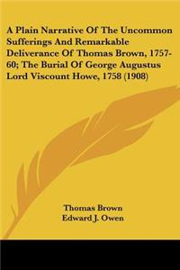 A Plain Narrative of the Uncommon Sufferings and Remarkable Deliverance of Thomas Brown, 1757-60; The Burial of George Augustus Lord Viscount Howe,