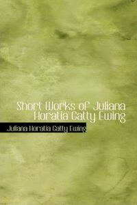 Short Works of Juliana Horatia Gatty Ewing
