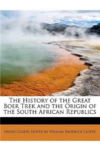 History of the Great Boer Trek and the Origin of the South African Republics