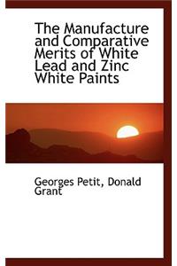 The Manufacture and Comparative Merits of White Lead and Zinc White Paints