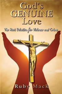 God's Genuine Love-The Root Solution for Violence and Crime