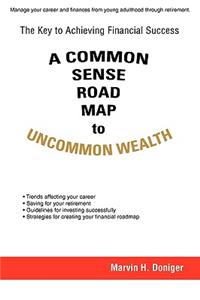 Common Sense Road Map To Uncommon Wealth