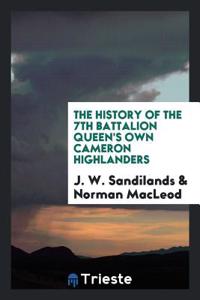 History of the 7th Battalion Queen's Own Cameron Highlanders