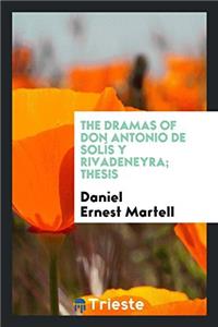 The Dramas of Don Antonio de Solï¿½s y Rivadeneyra; Thesis