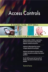 Access Controls A Complete Guide - 2019 Edition