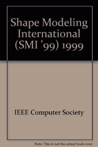 Shape Modeling International '99: International Conference on Shape Modeling and Applications, Aizu-Wakamatsu, Japan, March 1-4, 1999 : Proceedings (Shape Modeling International (SMI '99))