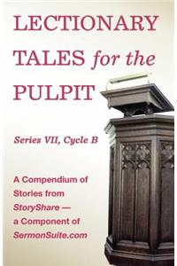 Lectionary Tales for the Pulpit, Series VII, Cycle B for the Revised Common Lectionary