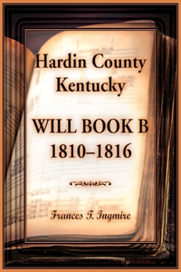Hardin County, Kentucky Will Book B, 1810-1816