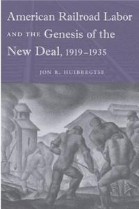 American Railroad Labor and the Genesis of the New Deal, 1919-1935