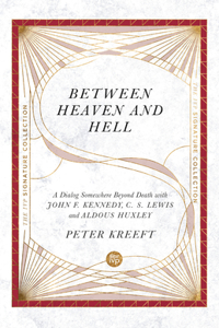 Between Heaven and Hell – A Dialog Somewhere Beyond Death with John F. Kennedy, C. S. Lewis and Aldous Huxley