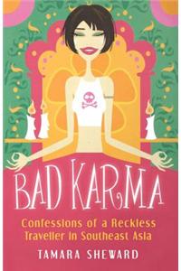 Bad Karma: Confessions of a Reckless Traveller in Southeast Asia