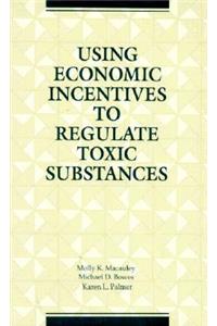 Using Economic Incentives to Regulate Toxic Substances