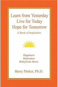 Learn from Yesterday, Live for Today, Hope for Tomorrow