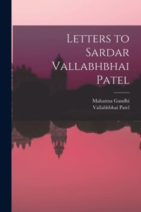 Letters to Sardar Vallabhbhai Patel