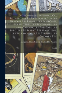 Dictionnaire Infernal, Ou, Recherches Et Anecdotes, Sur Les Démons, Les Esprits, Les Fantômes, Les Spectres, Les Revenants, Les Loup-Garoux, Les Possédés, Les Sorciers, Le Sabbat, Les Magiciens, Les Salamandres, Les Sylphes, Les Gnomes, Etc