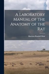 Laboratory Manual of the Anatomy of the Rat