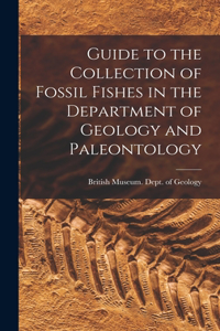 Guide to the Collection of Fossil Fishes in the Department of Geology and Paleontology