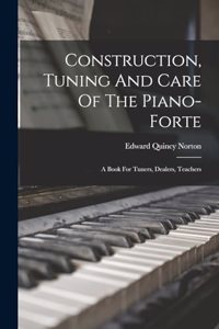Construction, Tuning And Care Of The Piano-forte
