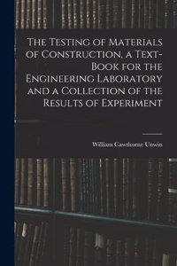 Testing of Materials of Construction, a Text-book for the Engineering Laboratory and a Collection of the Results of Experiment