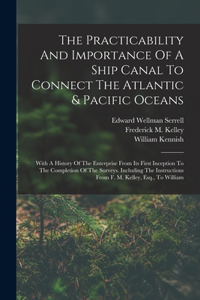 Practicability And Importance Of A Ship Canal To Connect The Atlantic & Pacific Oceans